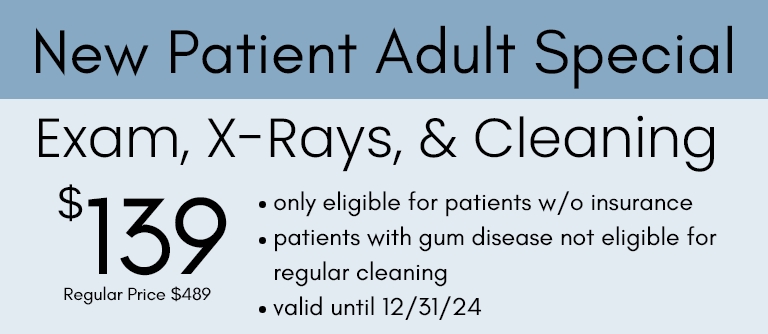 New patient adult special exam x rays and cleaning 139 dollars only for patients without insurance valid through June 30 2024