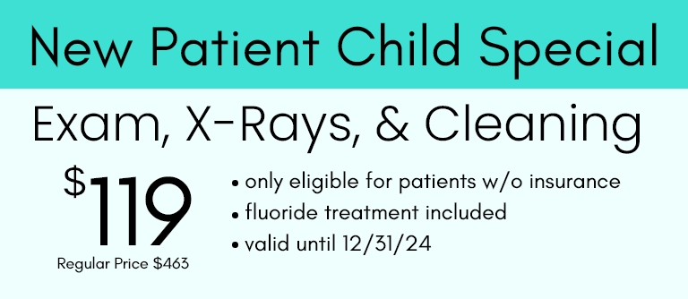 New patient child special exam x rays and cleaning 119 dollars only for patients without insurance fluoride treatment included valid through June 30 2024